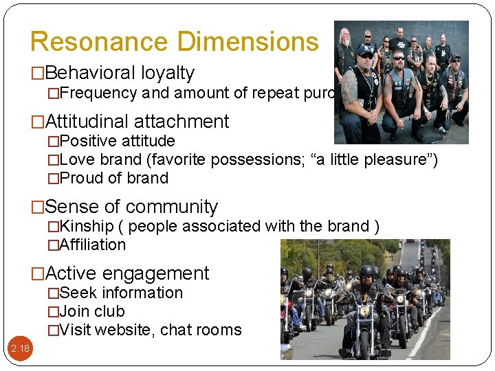 Resonance Dimensions �Behavioral loyalty �Frequency and amount of repeat purchases �Attitudinal attachment �Positive attitude