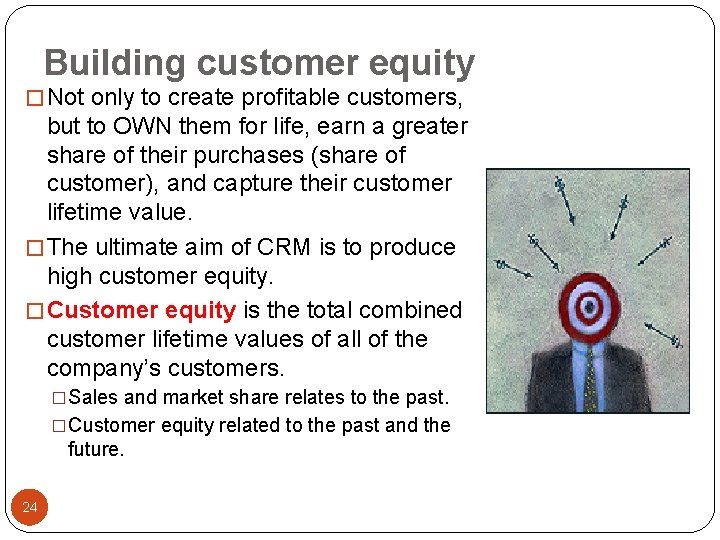 Building customer equity � Not only to create profitable customers, but to OWN them