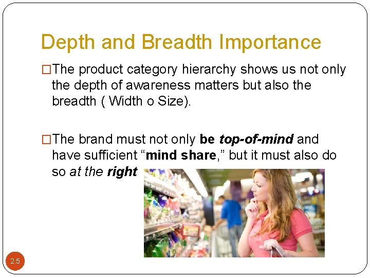 Depth and Breadth Importance �The product category hierarchy shows us not only the depth