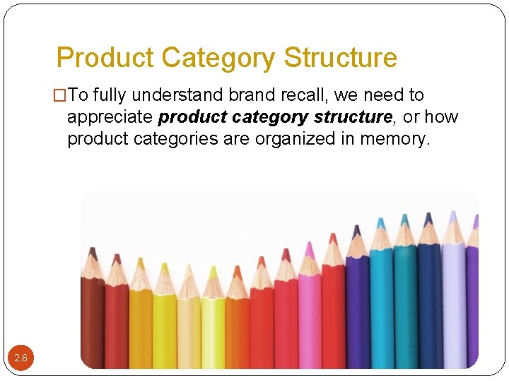 Product Category Structure �To fully understand brand recall, we need to appreciate product category