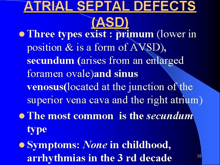 ATRIAL SEPTAL DEFECTS (ASD) l Three types exist : primum (lower in position &