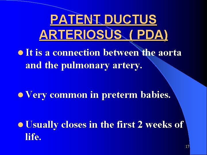 PATENT DUCTUS ARTERIOSUS ( PDA) l It is a connection between the aorta and