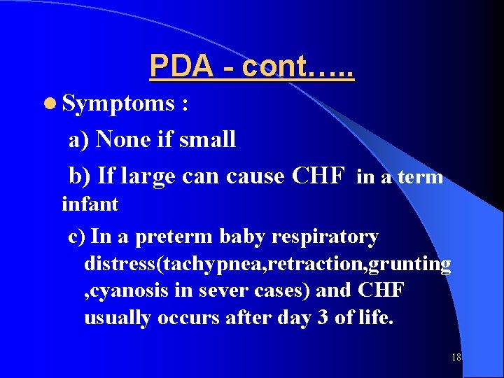 PDA - cont…. . l Symptoms : a) None if small b) If large