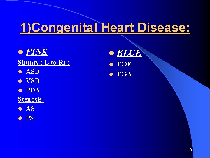 1)Congenital Heart Disease: l PINK Shunts ( L to R) : l ASD l