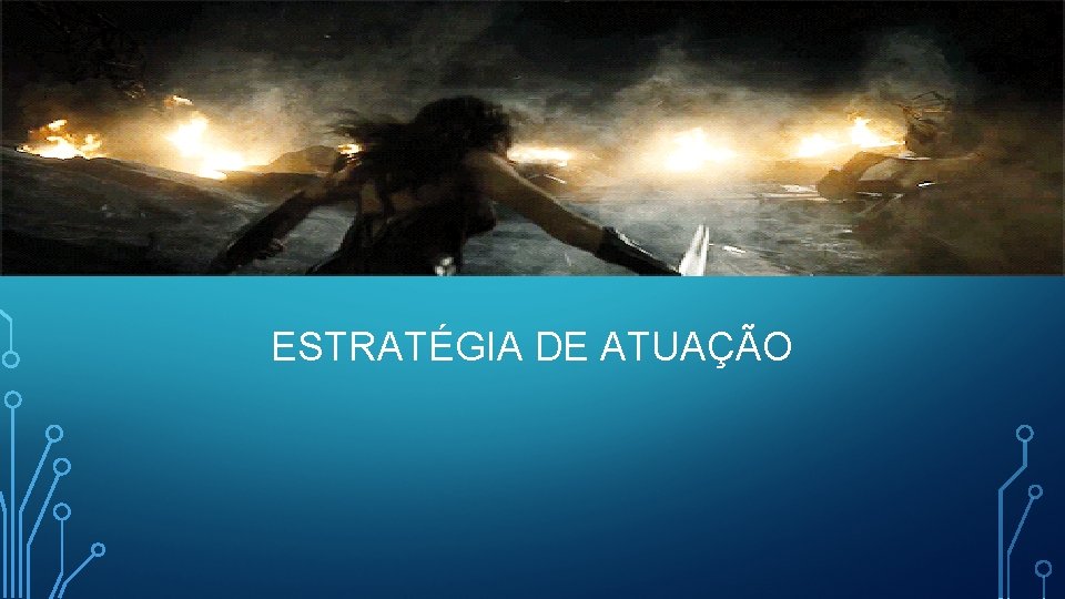 ESTRATÉGIA DE ATUAÇÃO 