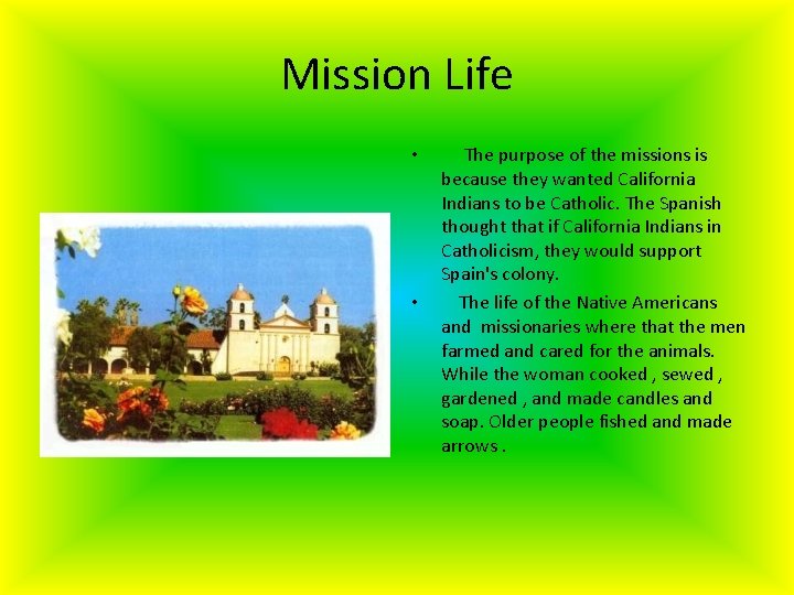 Mission Life • • The purpose of the missions is because they wanted California