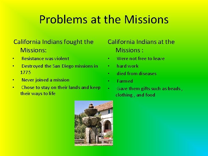 Problems at the Missions California Indians fought the Missions: • • Resistance was violent