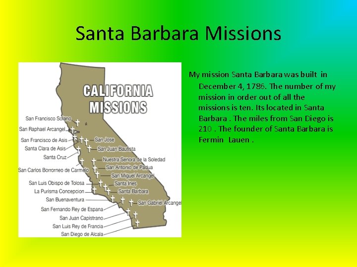 Santa Barbara Missions My mission Santa Barbara was built in December 4, 1786. The