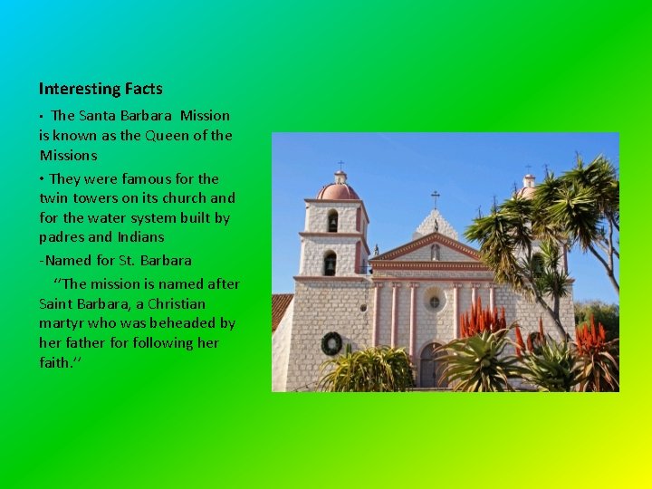 Interesting Facts The Santa Barbara Mission is known as the Queen of the Missions