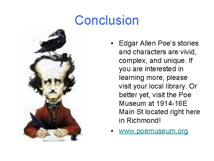 Conclusion • Edgar Allen Poe’s stories and characters are vivid, complex, and unique. If