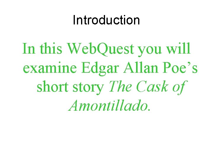 Introduction In this Web. Quest you will examine Edgar Allan Poe’s short story The