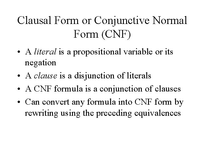 Clausal Form or Conjunctive Normal Form (CNF) • A literal is a propositional variable