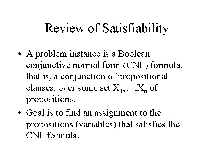 Review of Satisfiability • A problem instance is a Boolean conjunctive normal form (CNF)