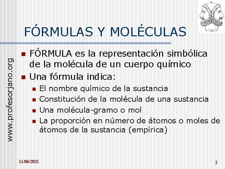 www. profesorjano. org FÓRMULAS Y MOLÉCULAS n n FÓRMULA es la representación simbólica de
