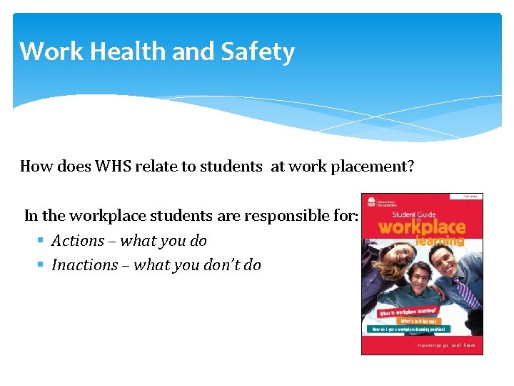 Work Health and Safety How does WHS relate to students at work placement? In