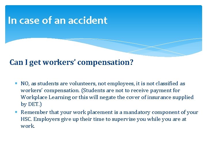 In case of an accident Can I get workers’ compensation? § NO, as students