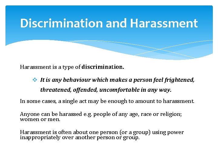 Discrimination and Harassment is a type of discrimination. v It is any behaviour which