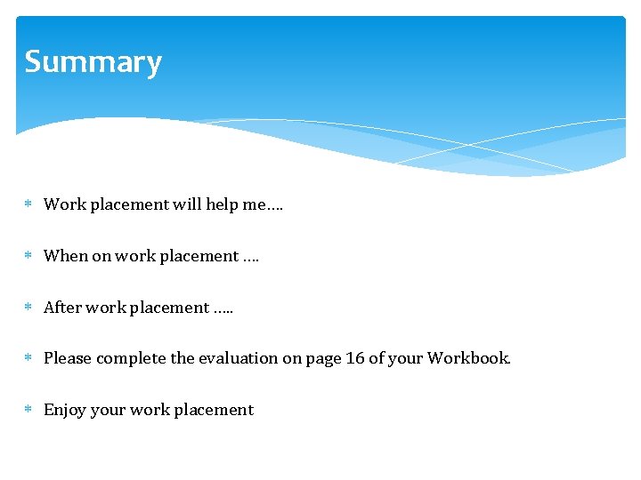 Summary Work placement will help me…. When on work placement …. After work placement
