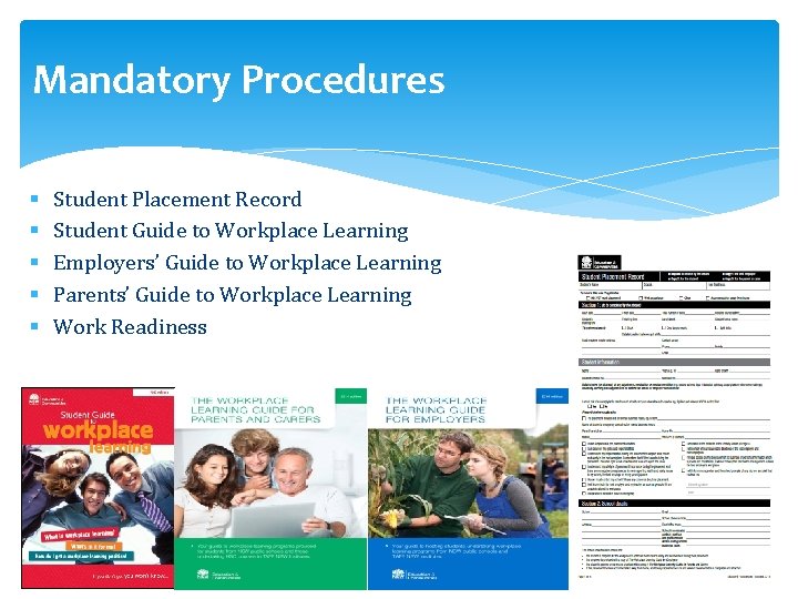 Mandatory Procedures § § § Student Placement Record Student Guide to Workplace Learning Employers’