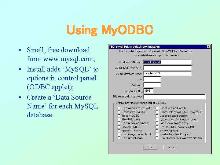 Using My. ODBC • Small, free download from www. mysql. com; • Install adds Using My. ODBC • Small, free download from www. mysql. com; • Install adds