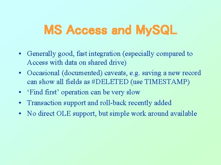 MS Access and My. SQL • Generally good, fast integration (especially compared to Access MS Access and My. SQL • Generally good, fast integration (especially compared to Access