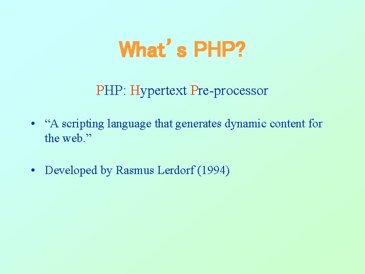 What’s PHP? PHP: Hypertext Pre-processor • “A scripting language that generates dynamic content for What’s PHP? PHP: Hypertext Pre-processor • “A scripting language that generates dynamic content for