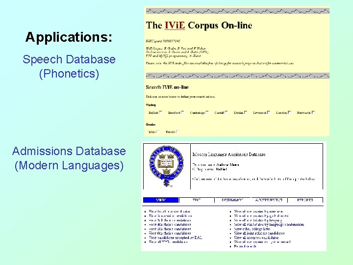 Applications: Speech Database (Phonetics) Admissions Database (Modern Languages) Applications: Speech Database (Phonetics) Admissions Database (Modern Languages)