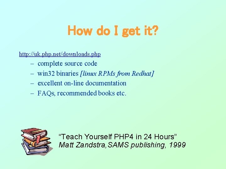 How do I get it? http: //uk. php. net/downloads. php – – complete source How do I get it? http: //uk. php. net/downloads. php – – complete source