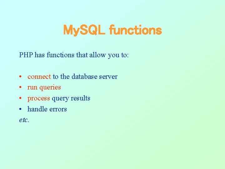 My. SQL functions PHP has functions that allow you to: • connect to the My. SQL functions PHP has functions that allow you to: • connect to the