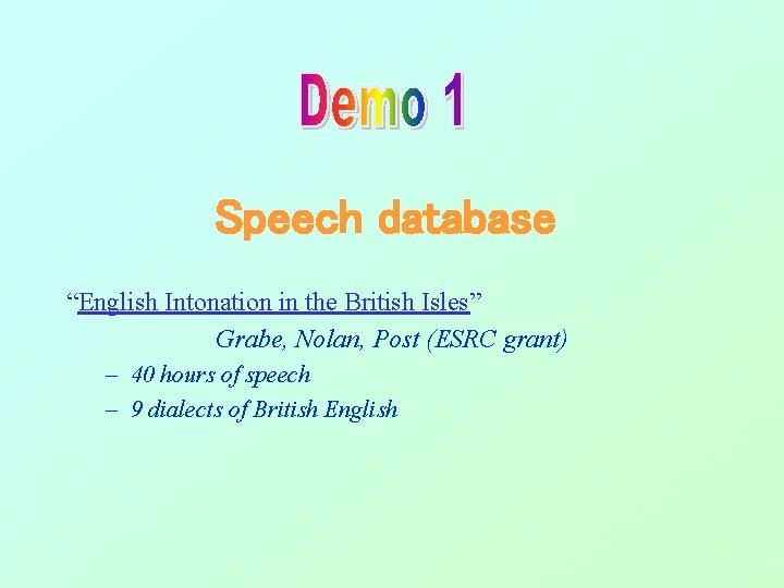 Speech database “English Intonation in the British Isles” Grabe, Nolan, Post (ESRC grant) – Speech database “English Intonation in the British Isles” Grabe, Nolan, Post (ESRC grant) –