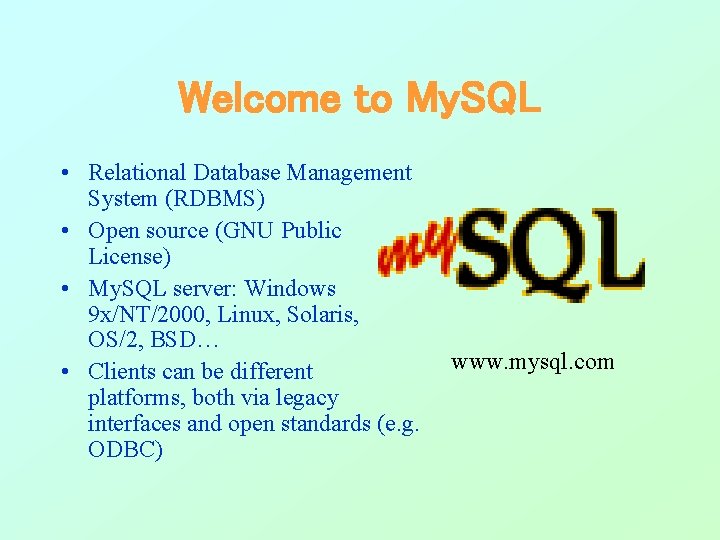 Welcome to My. SQL • Relational Database Management System (RDBMS) • Open source (GNU Welcome to My. SQL • Relational Database Management System (RDBMS) • Open source (GNU
