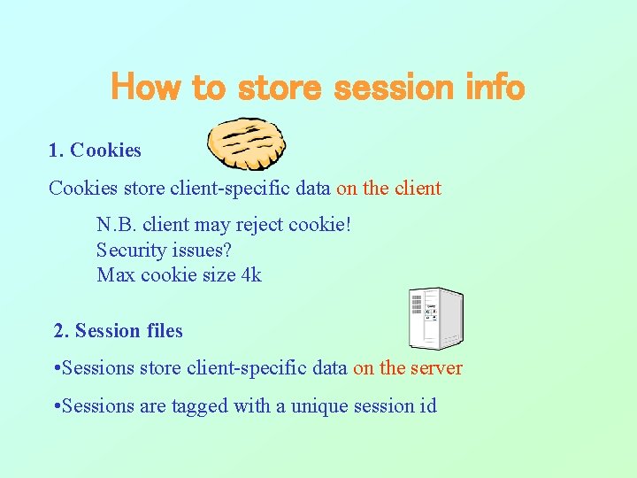 How to store session info 1. Cookies store client-specific data on the client N. How to store session info 1. Cookies store client-specific data on the client N.