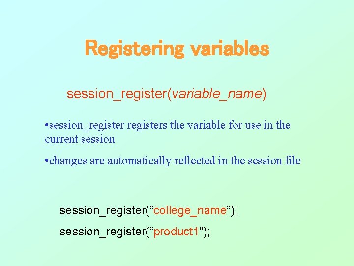 Registering variables session_register(variable_name) • session_registers the variable for use in the current session • Registering variables session_register(variable_name) • session_registers the variable for use in the current session •