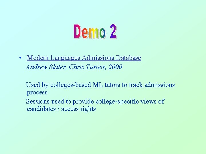 • Modern Languages Admissions Database Andrew Slater, Chris Turner, 2000 Used by colleges-based • Modern Languages Admissions Database Andrew Slater, Chris Turner, 2000 Used by colleges-based