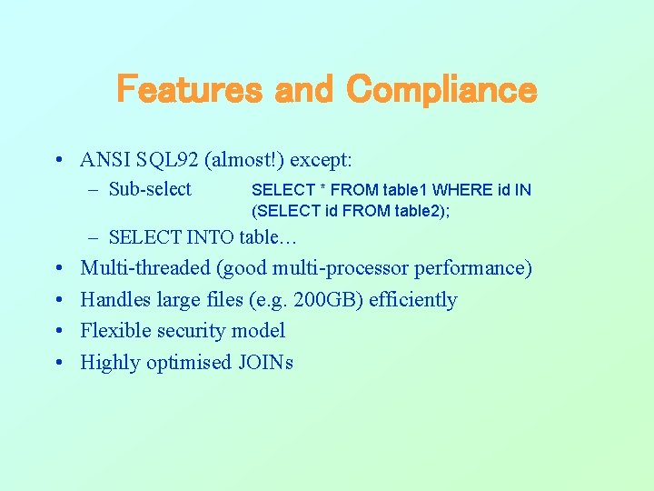 Features and Compliance • ANSI SQL 92 (almost!) except: – Sub-select SELECT * FROM Features and Compliance • ANSI SQL 92 (almost!) except: – Sub-select SELECT * FROM