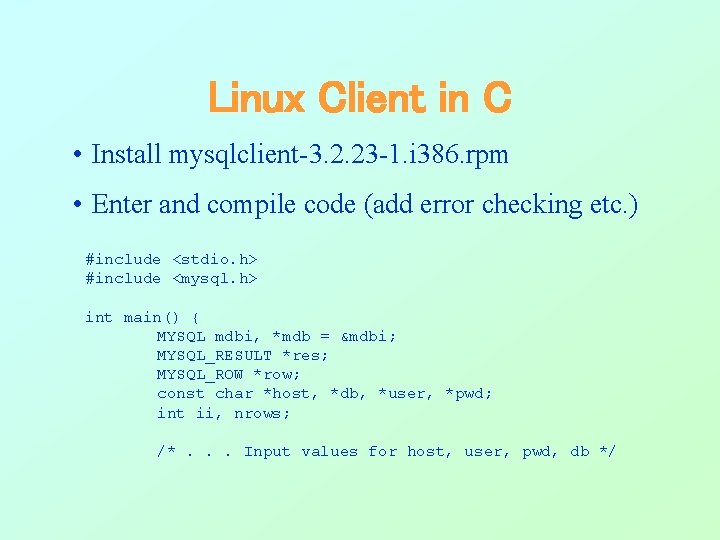 Linux Client in C • Install mysqlclient-3. 2. 23 -1. i 386. rpm • Linux Client in C • Install mysqlclient-3. 2. 23 -1. i 386. rpm •
