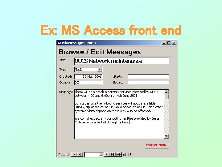 Ex: MS Access front end Ex: MS Access front end