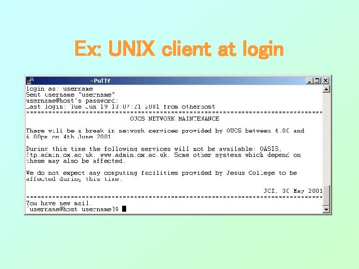 Ex: UNIX client at login Ex: UNIX client at login