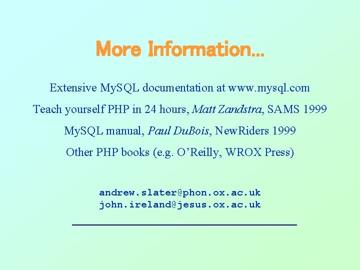 More Information. . . Extensive My. SQL documentation at www. mysql. com Teach yourself More Information. . . Extensive My. SQL documentation at www. mysql. com Teach yourself