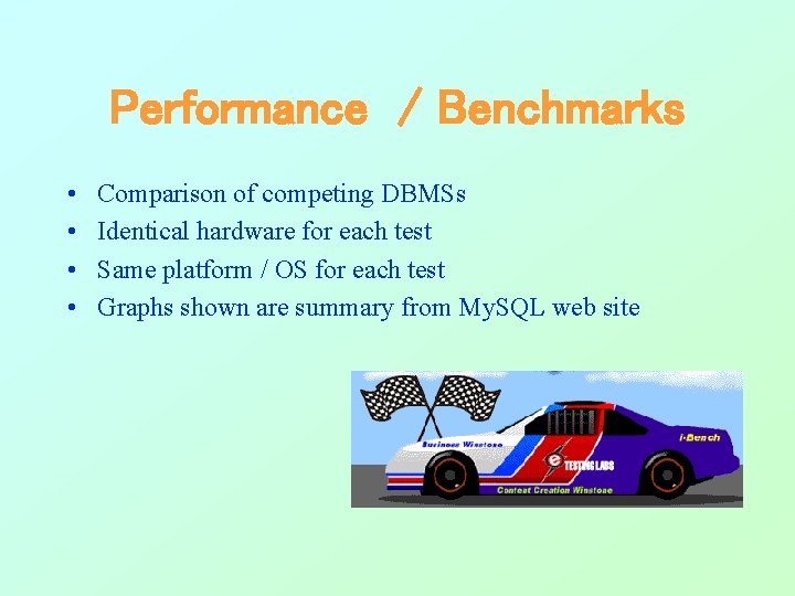 Performance / Benchmarks • • Comparison of competing DBMSs Identical hardware for each test Performance / Benchmarks • • Comparison of competing DBMSs Identical hardware for each test