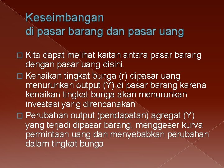 Keseimbangan di pasar barang dan pasar uang Kita dapat melihat kaitan antara pasar barang