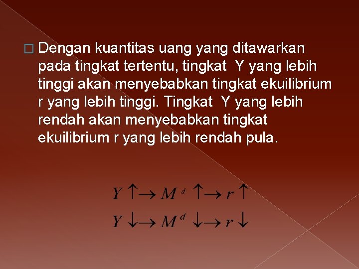 � Dengan kuantitas uang yang ditawarkan pada tingkat tertentu, tingkat Y yang lebih tinggi