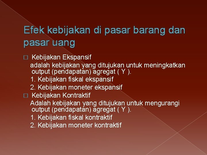 Efek kebijakan di pasar barang dan pasar uang Kebijakan Ekspansif adalah kebijakan yang ditujukan