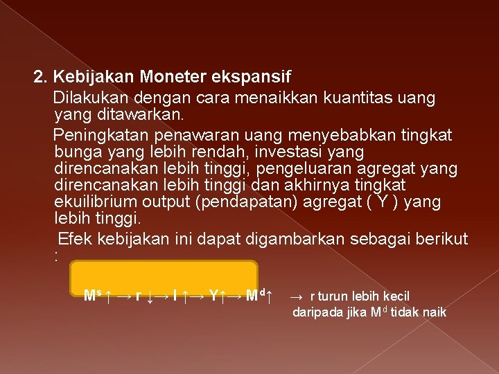 2. Kebijakan Moneter ekspansif Dilakukan dengan cara menaikkan kuantitas uang yang ditawarkan. Peningkatan penawaran