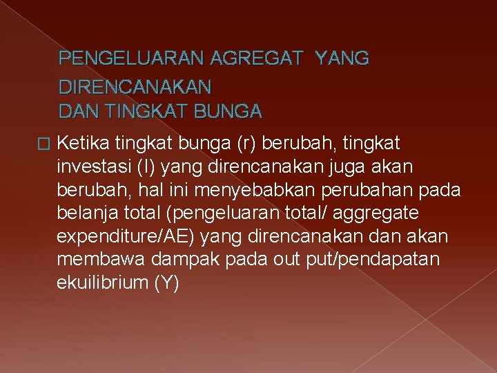 PENGELUARAN AGREGAT YANG DIRENCANAKAN DAN TINGKAT BUNGA � Ketika tingkat bunga (r) berubah, tingkat