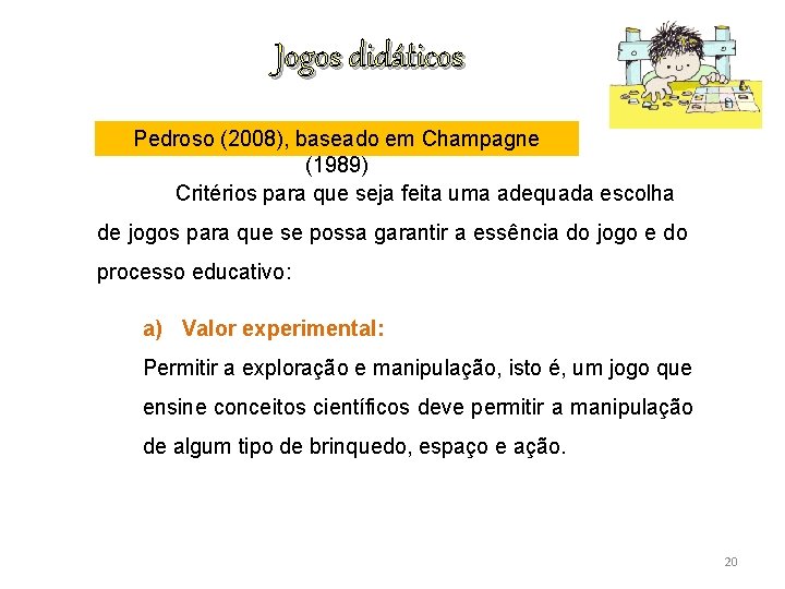 Jogos didáticos Pedroso (2008), baseado em Champagne (1989) Critérios para que seja feita uma