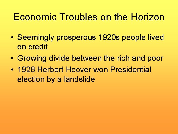 Economic Troubles on the Horizon • Seemingly prosperous 1920 s people lived on credit