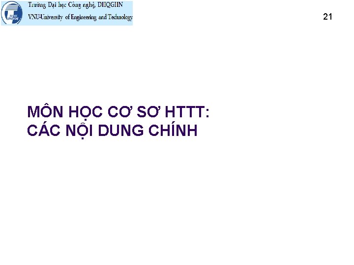 21 MÔN HỌC CƠ SƠ HTTT: CÁC NỘI DUNG CHÍNH January 12, 2022 