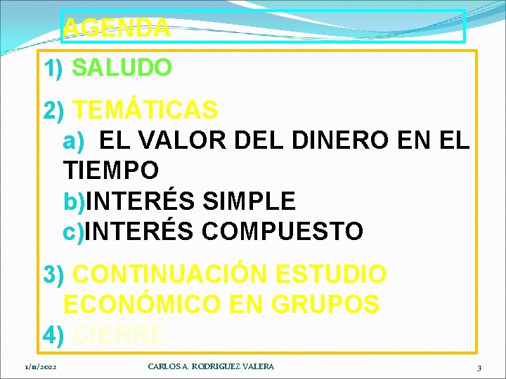 AGENDA 1) SALUDO 2) TEMÁTICAS a) EL VALOR DEL DINERO EN EL TIEMPO b)INTERÉS