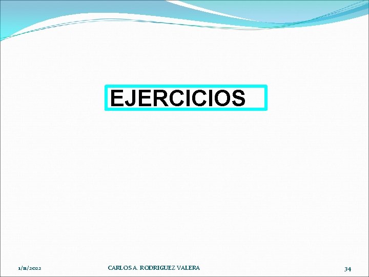 EJERCICIOS 1/11/2022 CARLOS A. RODRIGUEZ VALERA 34 
